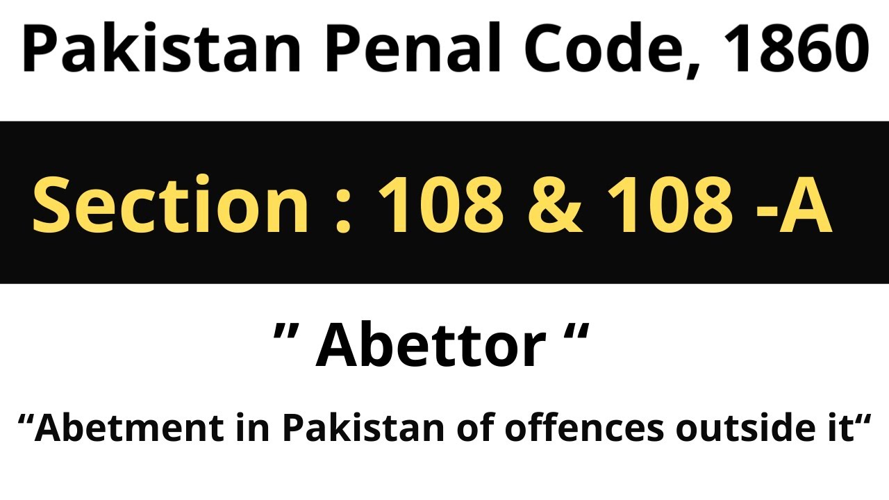 Section 108 & 108-A of Pakistan Penal Code, 1860
