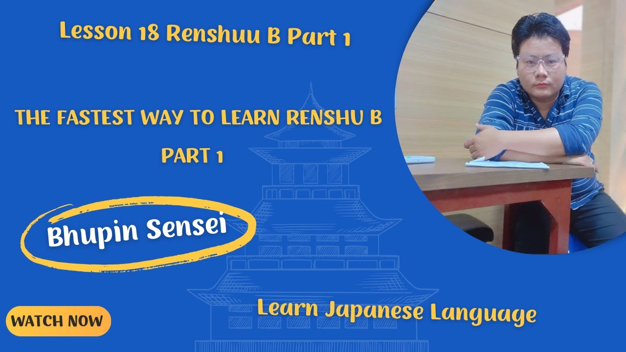 Lesson 18 Renshuu B Part 1 | The FASTEST Way to Learn Renshu B Part 1 | Learn Japanese Language