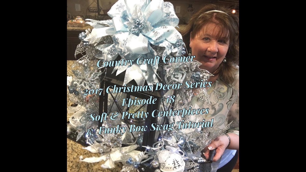 2017 Christmas Decor Series Episode #18: Soft & Pretty Centerpieces w/Funky Bow Swag Tutorial