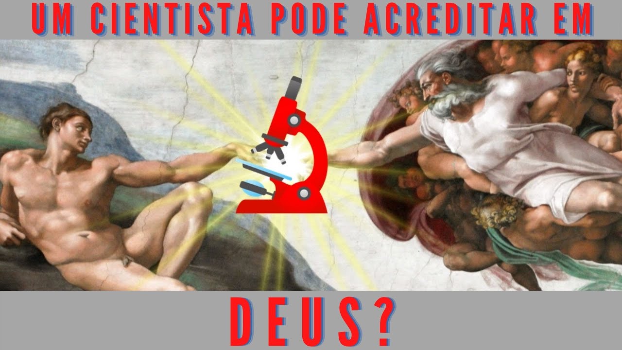 Um cientista pode acreditar em Deus?
