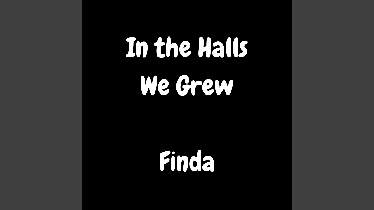 In the Halls We Grew