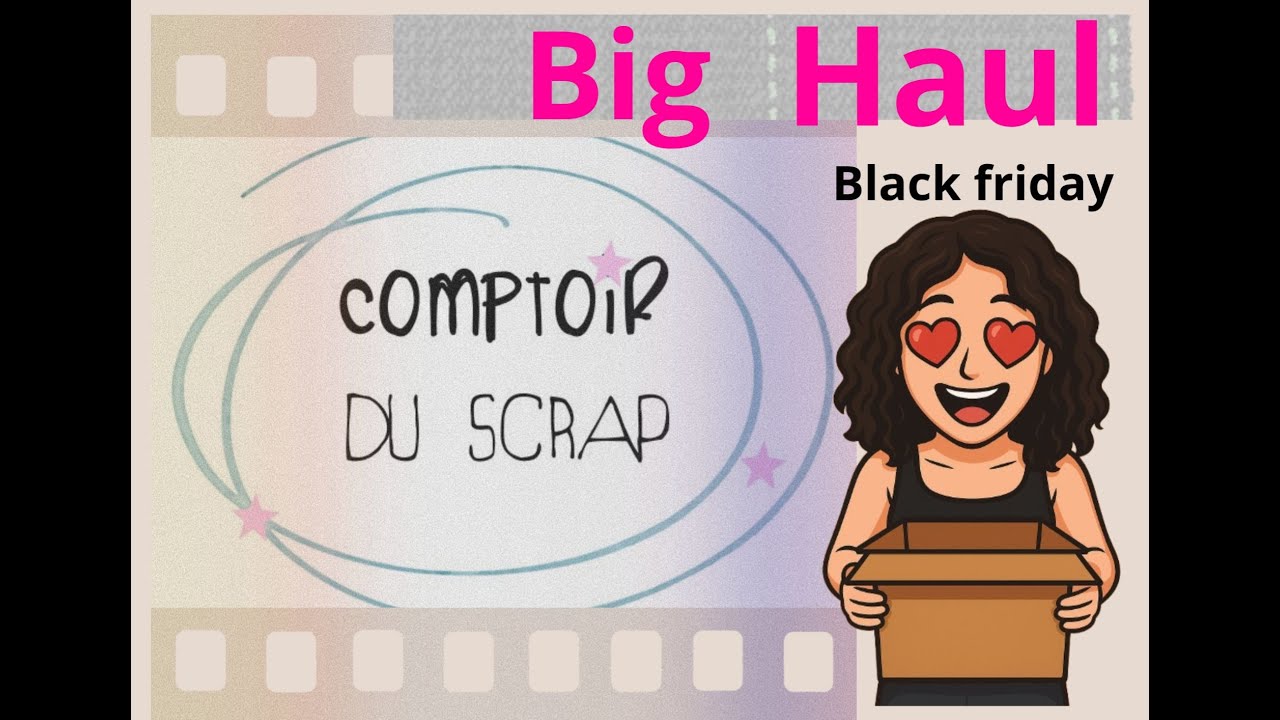 Big Haul Comptoir du Scrap - Black friday - super promo