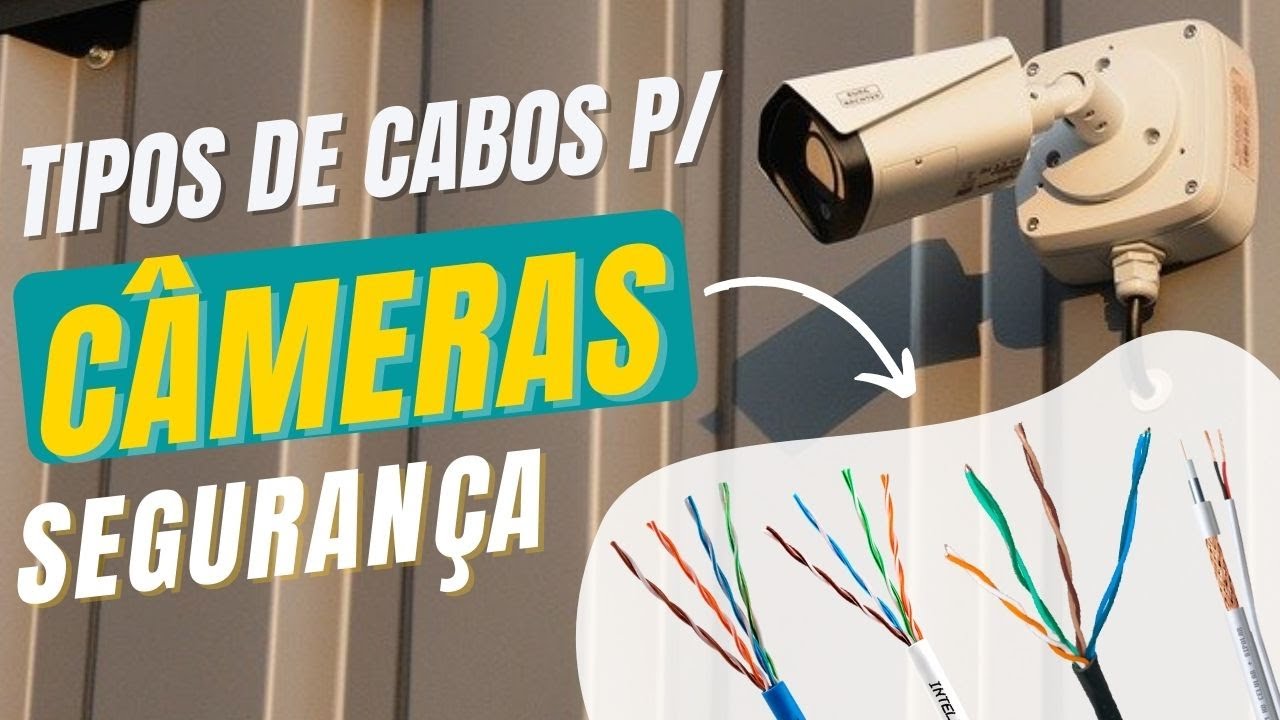 Tipos de cabos para câmeras de segurança [saiba como instalar]