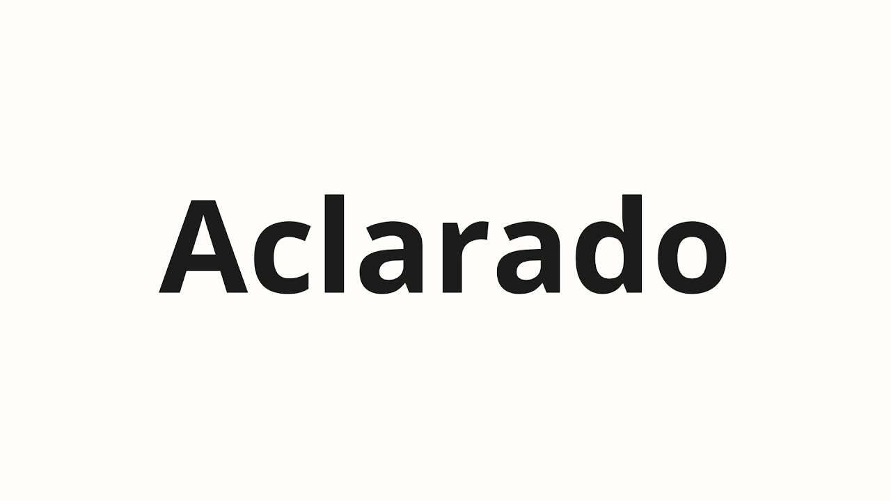 Jak wym&oacute;wić Aclarado