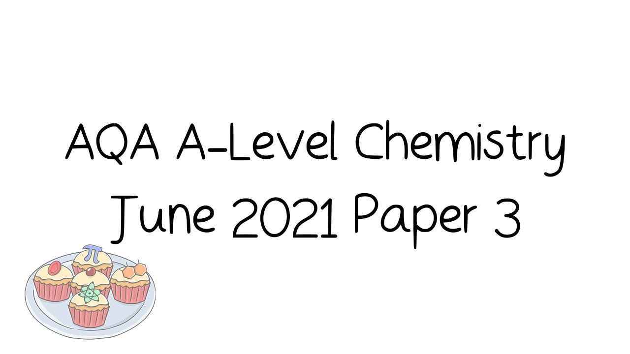 AQA A-Level Chemistry June 2021 Paper 3 [Walkthrough and Tutorial]
