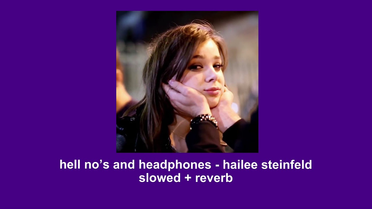 hell no's and headphones- hailee steinfeld (slowed+reverb)