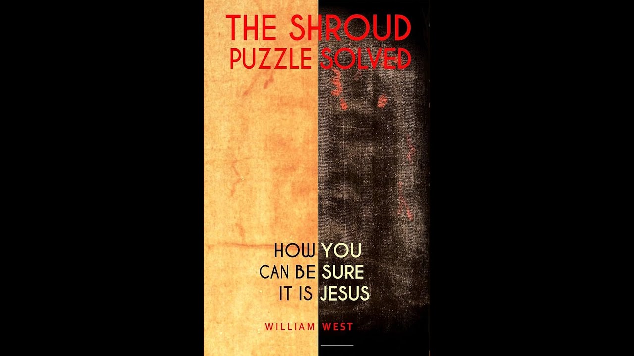 The Shroud Puzzle Solved- w/ William West