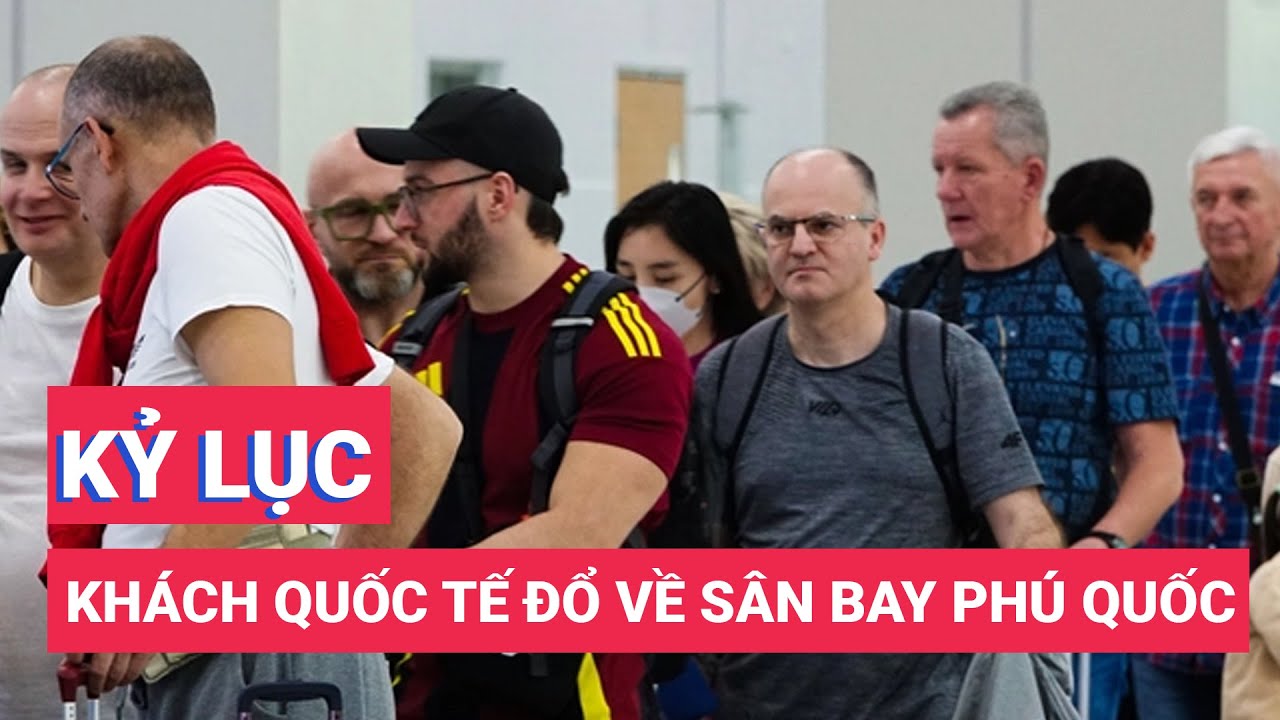 Sân bay Phú Quốc vận hành ra sao khi khách quốc tế đổ về đông kỷ lục?
