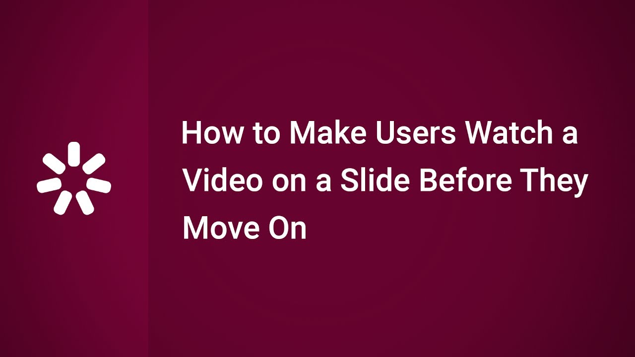How to Make Users Watch a Video on a Slide Before They Move On