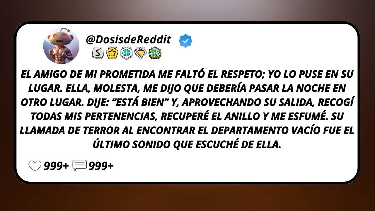 El Amigo De Mi Prometida Me Faltó El Respeto; Yo Lo Puse En Su Lugar. Ella, Molesta, Me Dijo Que...