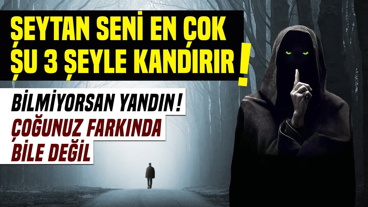 Şeytan Seni En Çok Şu 3 Şeyle Kandırır. 
