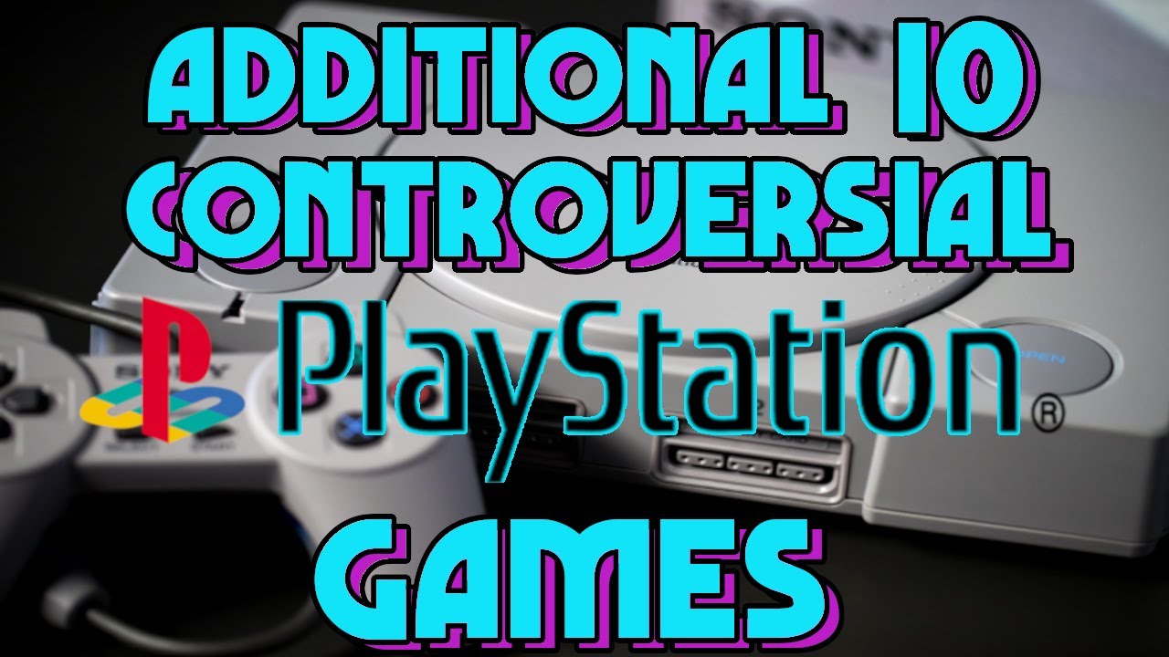 Additional 10 Controversial PlayStation Games!