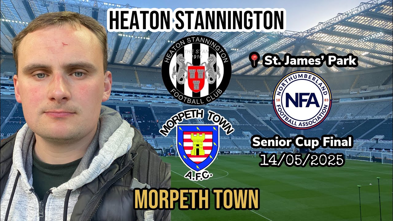 Gallowgate glory for Stan - Heaton Stannington v Morpeth Town (@Newcastle United) 14/05/2025