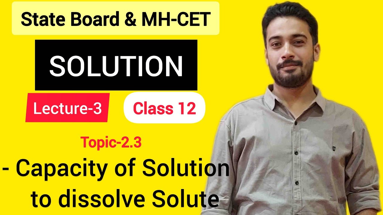 Lecture-3_ Capacity of solution to dissolve Solute