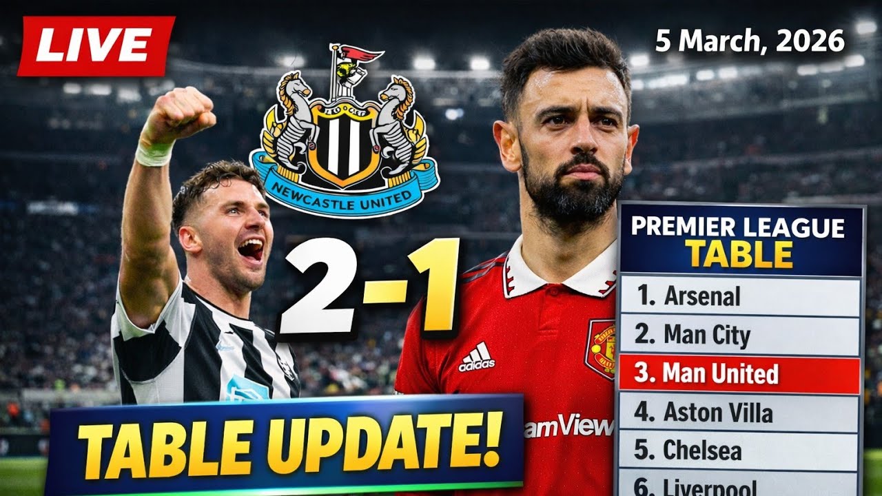 🔥 LIVE: Newcastle 2-1 Manchester United | Premier League Table Update – 5 March 2026 🔥