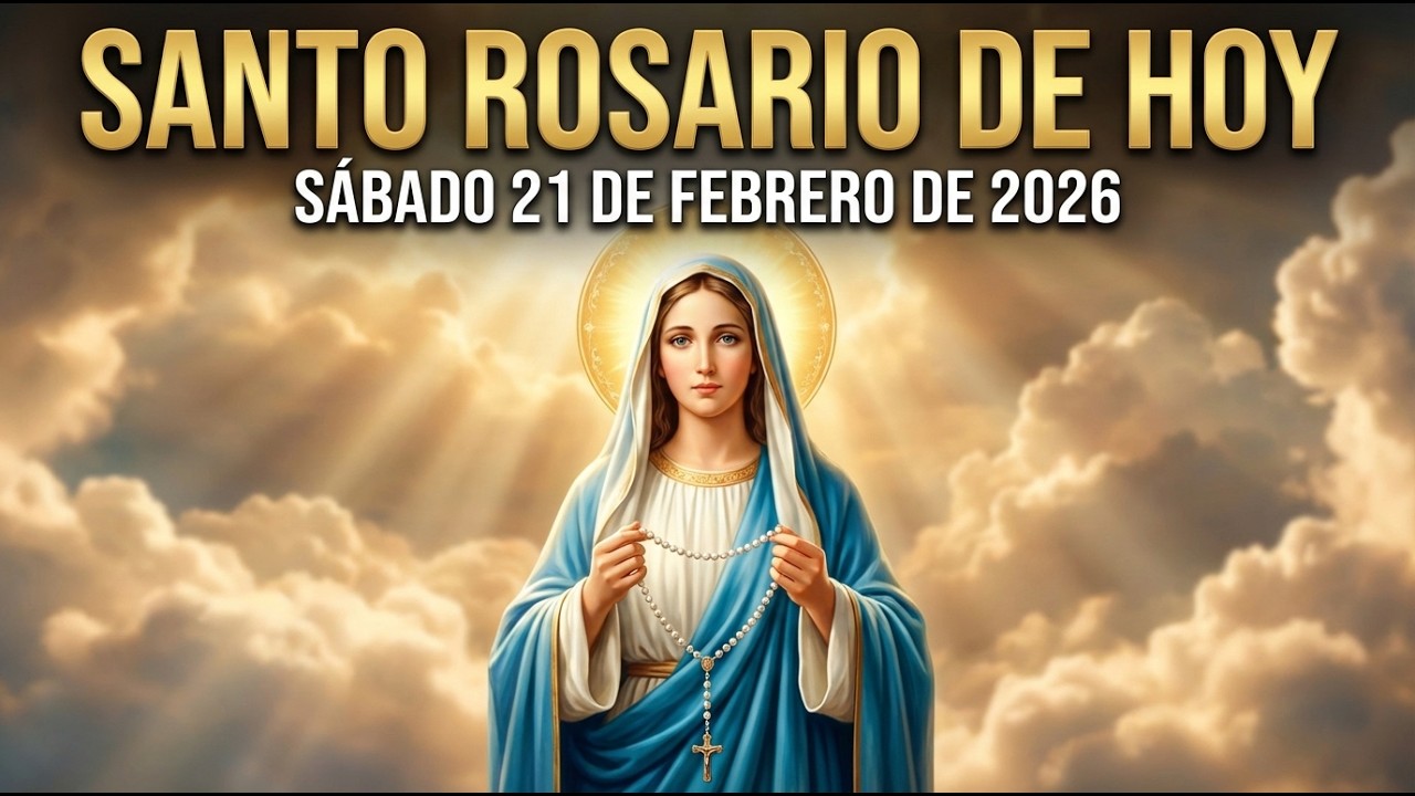 EL SANTO ROSARIO DE HOY SÁBADO 21 DE FEBRERO DE 2026 – Oración Católica y Evangelio