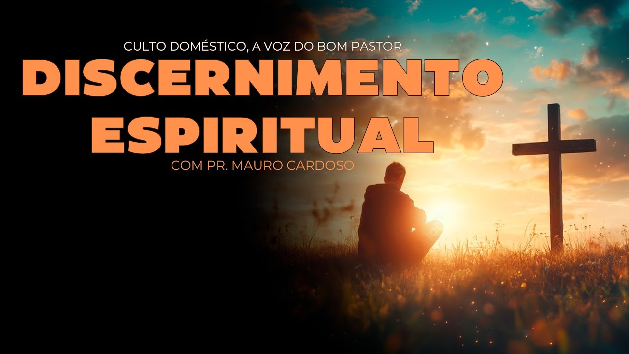 Culto Doméstico: Discernimento Espiritual (11.04.25) | Pr. Mauro Cardoso - Anápolis - GO