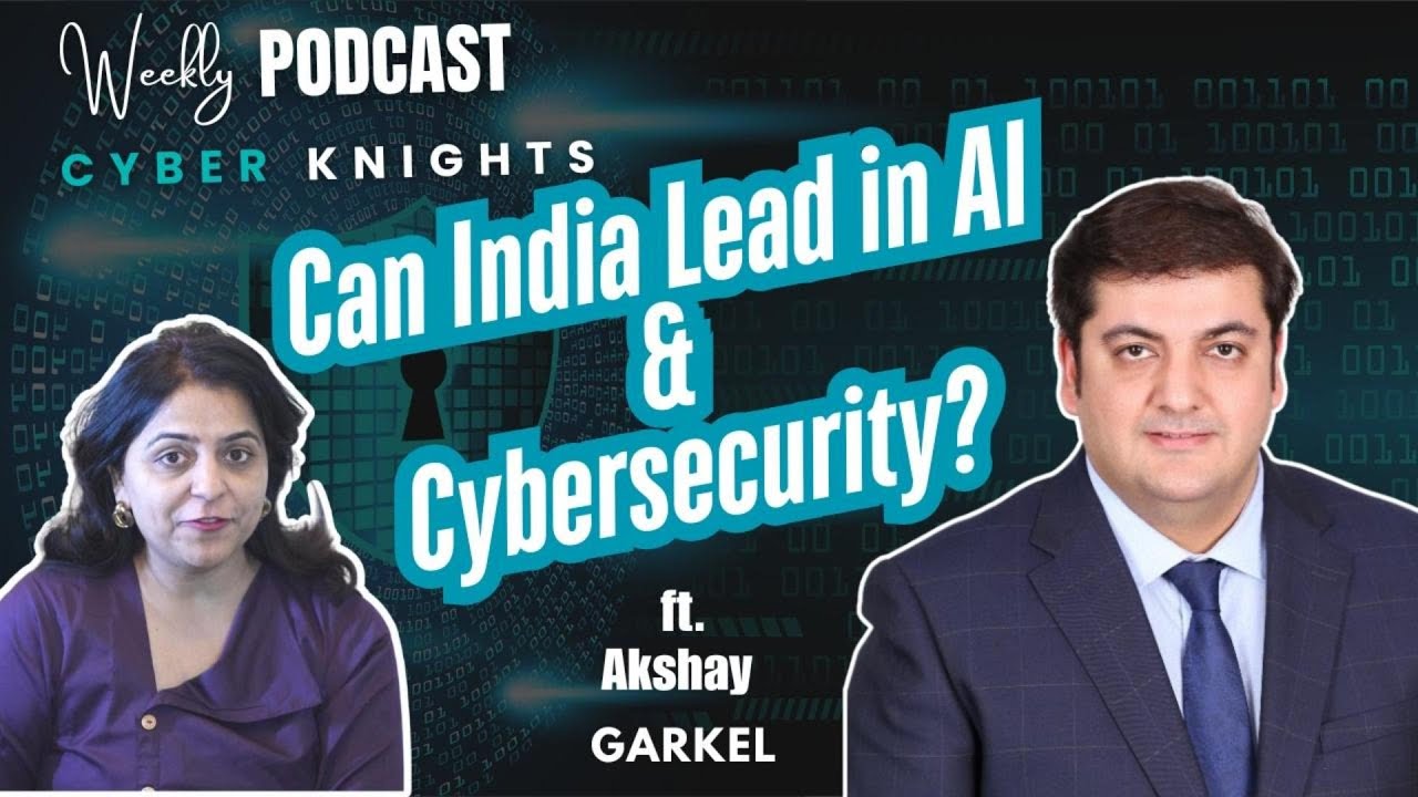 India&rsquo;s AI & Cybersecurity Evolution: Policies, Challenges & Innovations &ndash; Ft. Akshay Garkel