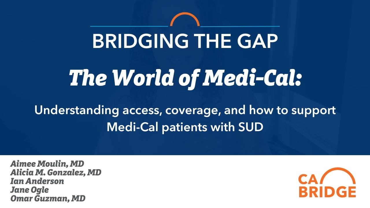 The World of Medi-Cal: Understanding access, coverage, and how to support Medi-Cal patients with SUD