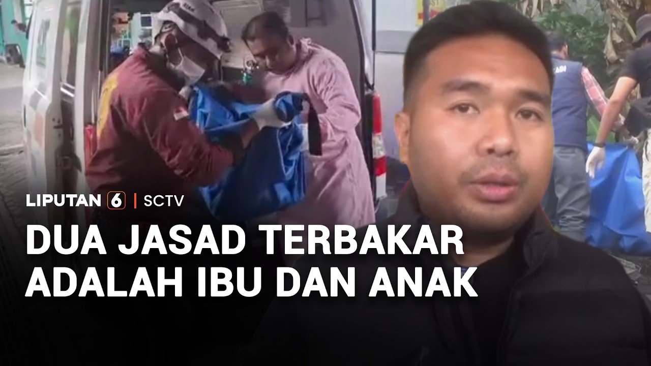 Dua Jasad Terbakar adalah Ibu dan Anak | Liputan 6