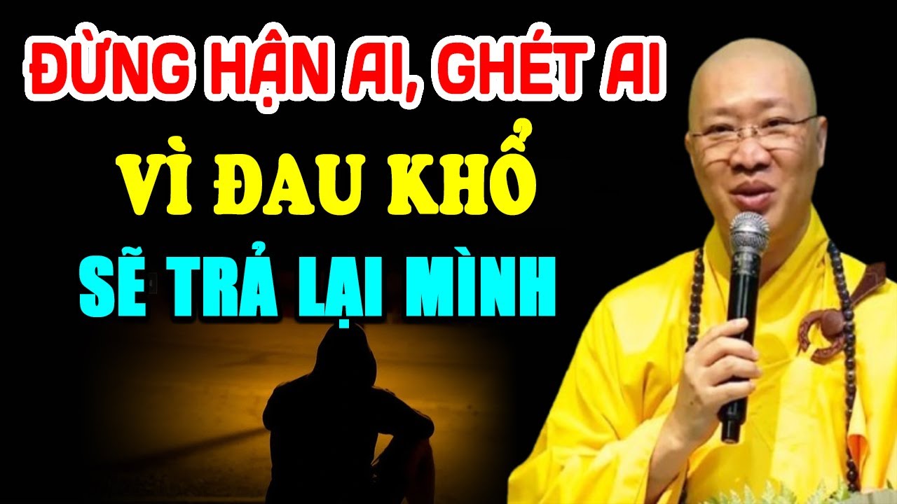 Đừng Hận Ai, Ghét Ai vì đau khổ sẽ trả lại chính mình - HT Thích Thiện Thuận