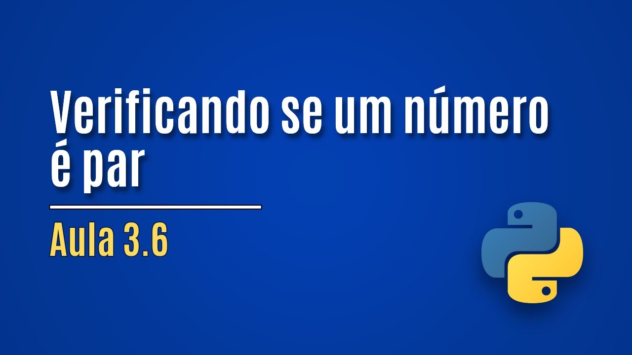 [Python] Aula 3.6 - Verificando se um n&uacute;mero &eacute; par (exemplo)