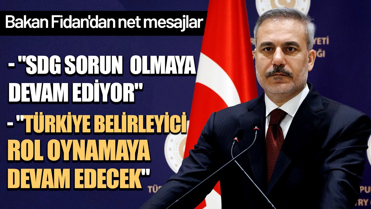 Dışişleri Bakanı Hakan Fidan: SDG B&ouml;lge İ&ccedil;in Bir Sorun, Kararlı Politikamız S&uuml;recek