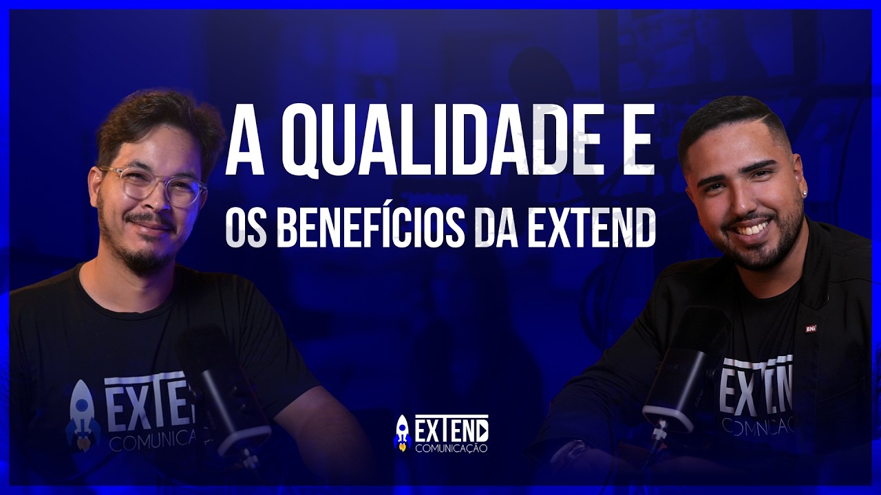 EXTENDCAST | EP.1 | A QUALIDADE E OS BENEFICIOS DA EXTEND