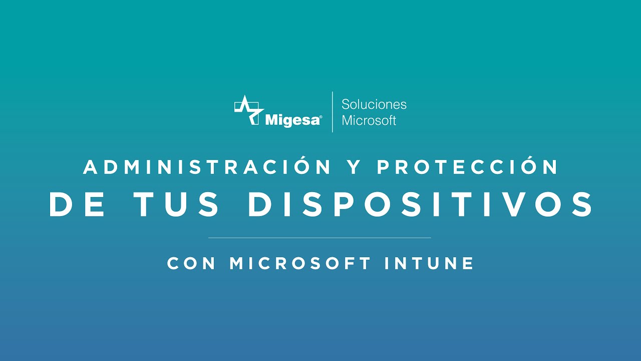 Webinar - Administración y Protección de tus Dispositivos con Microsoft Intune