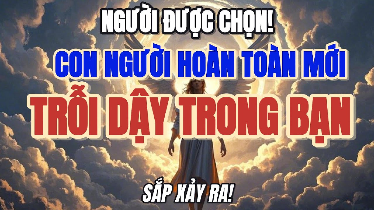 NGƯỜI ĐƯỢC CHỌN, SẮP TỚI MỘT CON NGƯỜI HOÀN TOÀN MỚI SẼ TRỖI DẬY TỪ BÊN TRONG BẠN – HÃY SẴN SÀNG