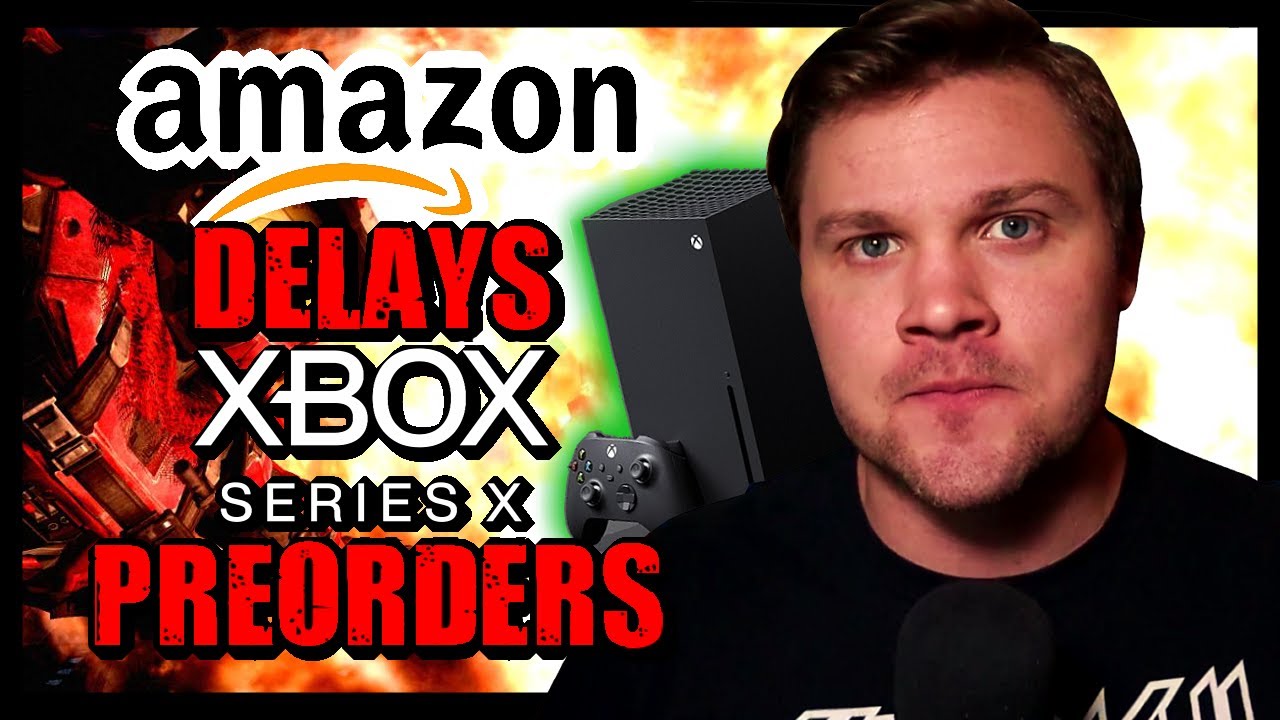 Amazon DELAYS Several Xbox Series X Pre-Orders For Months??? Oh No..