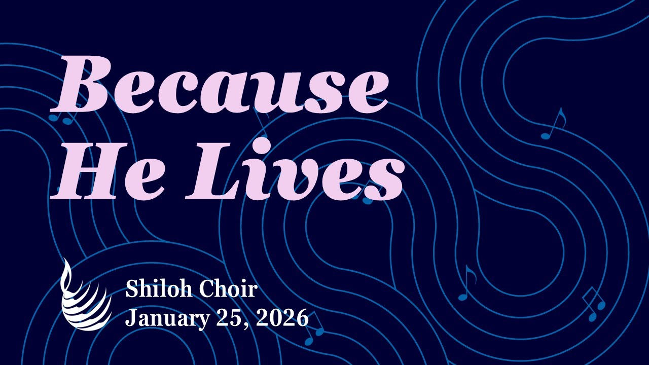 Because He Lives | Shiloh Choir