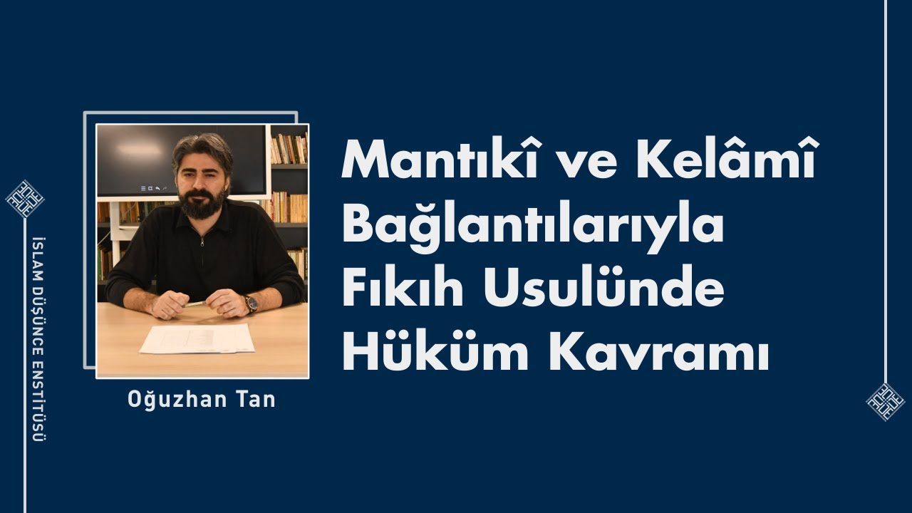 Oğuzhan Tan I Mantıkî ve Kelâmî Bağlantılarıyla Fıkıh Usulünde Hüküm Kavramı