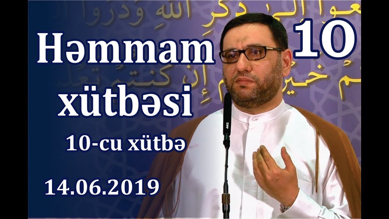 Cümə xütbəsi -  Həmmam xütbəsi - 10 (14.06.2019)