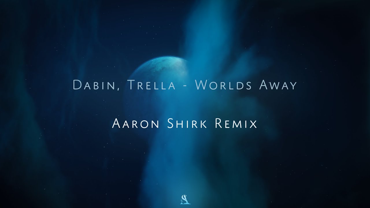 Dabin x Trella - Worlds Away (Aaron Shirk Remix)