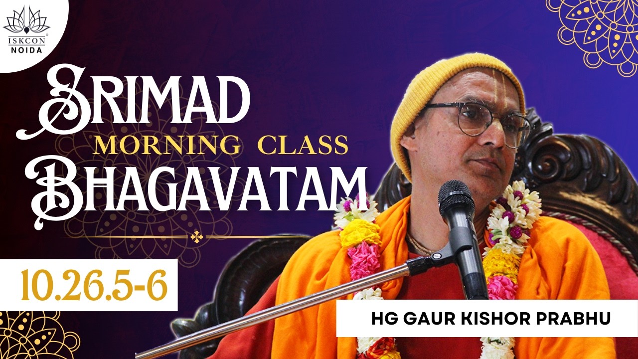Morning Bhagavatam Class | HG Gaur Kishor Prabhu | SB - 10.26.5-6
