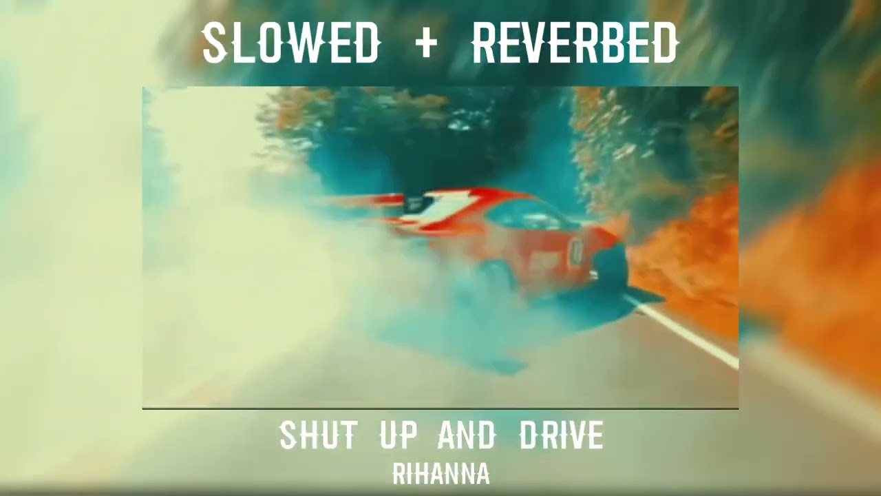 Shut up and drive || Rihanna || SLOWED + REVERBED