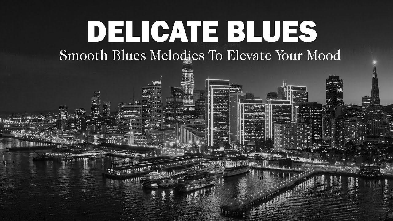 Delicate Gentle Blues | Smooth Blues Melodies To Elevate Your Mood | Night Blues Ballads