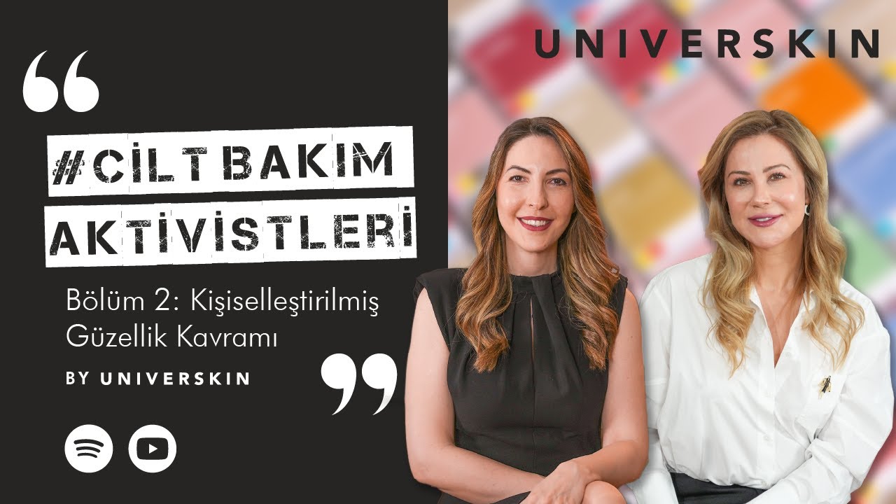 Bölüm 2: Kişiselleştirilmiş Güzellik Kavramı | UNIVERSKIN