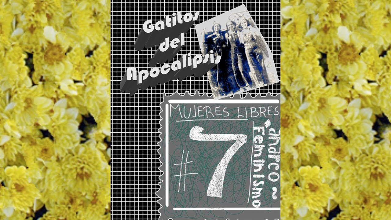 Gatitos del Apocalipsis - Episodio siete. Mujeres libres / ANARCO-FEMINISMO.