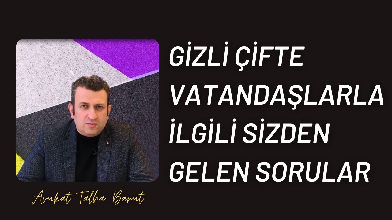 Gizli Çifte Vatandaşlarla İlgili Sizlerden Gelen Sorular