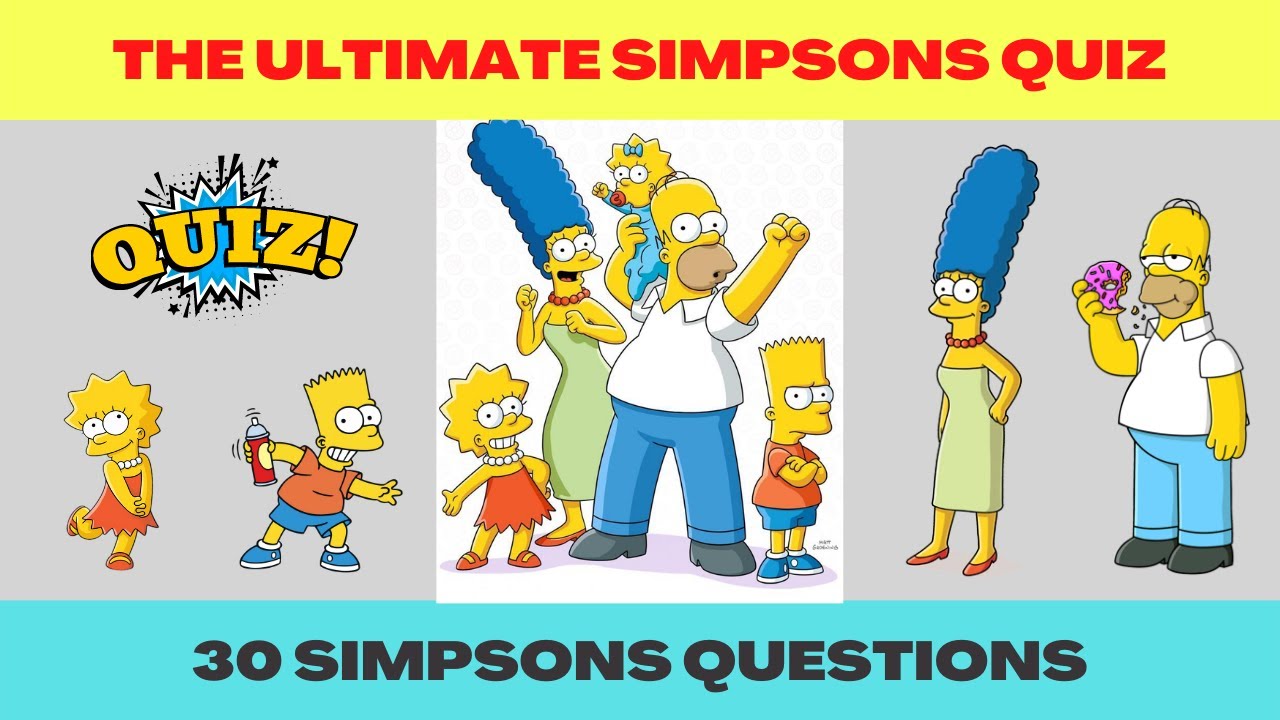The Ultimate Simpsons Quiz. How well do you know the Simpsons?