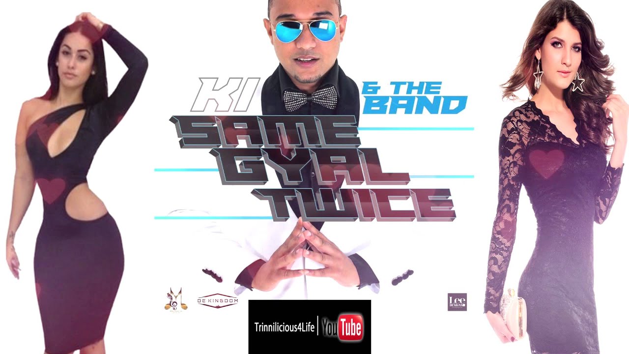 KI & the Band - Same Gyal Twice [2k16 Trinidad Chutney/Soca]
