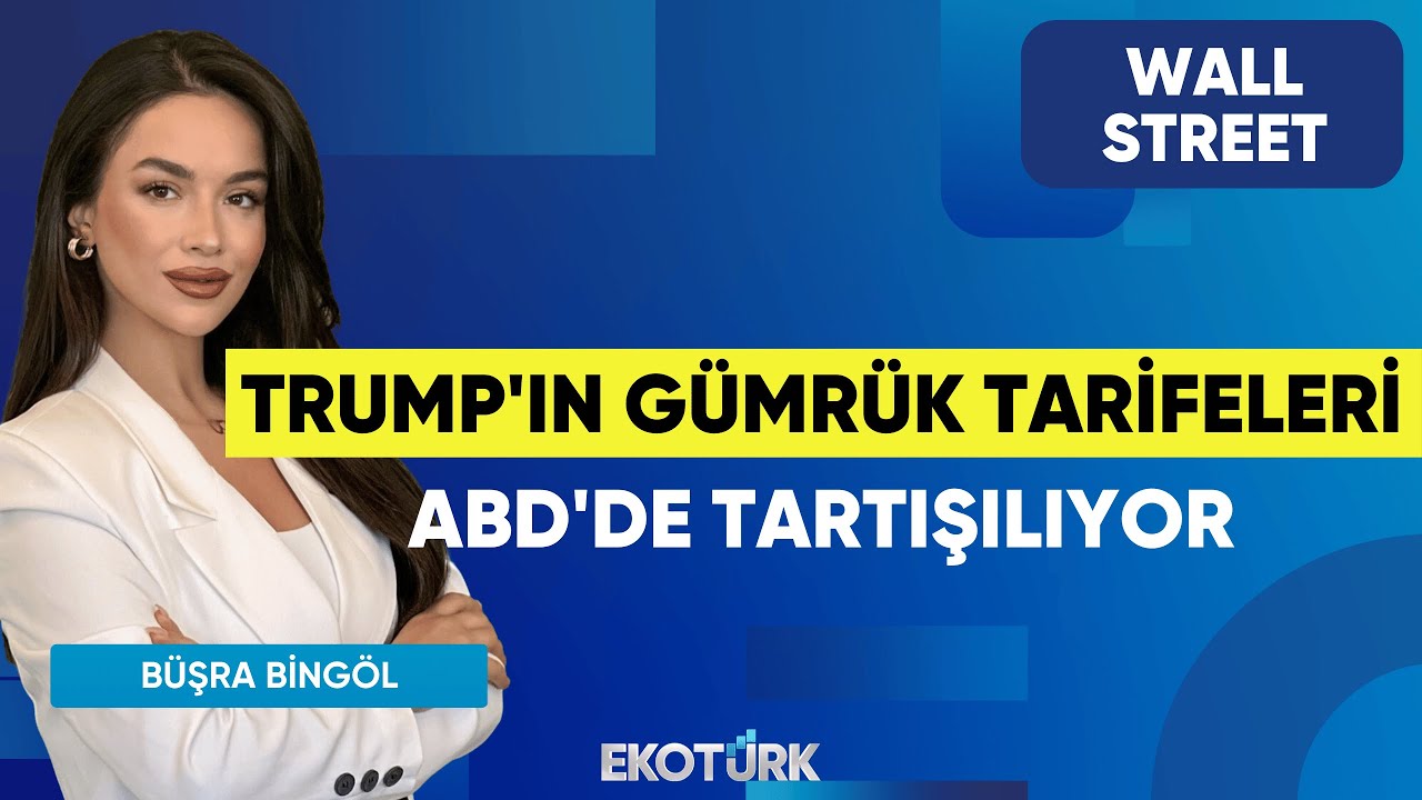 Trump'ın Gümrük Tarifeleri ABD'de Tartışılıyor | Wall Street | Alp Kural | Büşra Bingöl