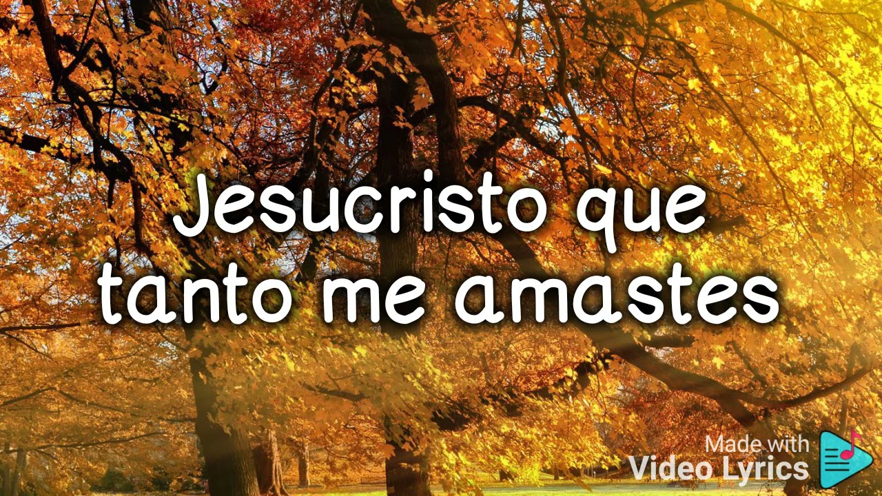 Alabanzas Cristianas,-- Jesucristo que tanto me amaste