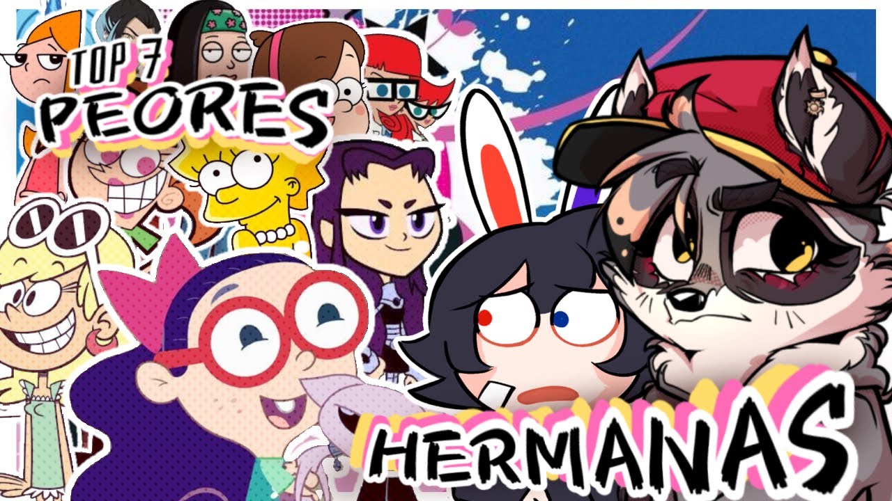 TOP 7 de PEORES HERMANAS ANIMADAS ft. @YeZos16