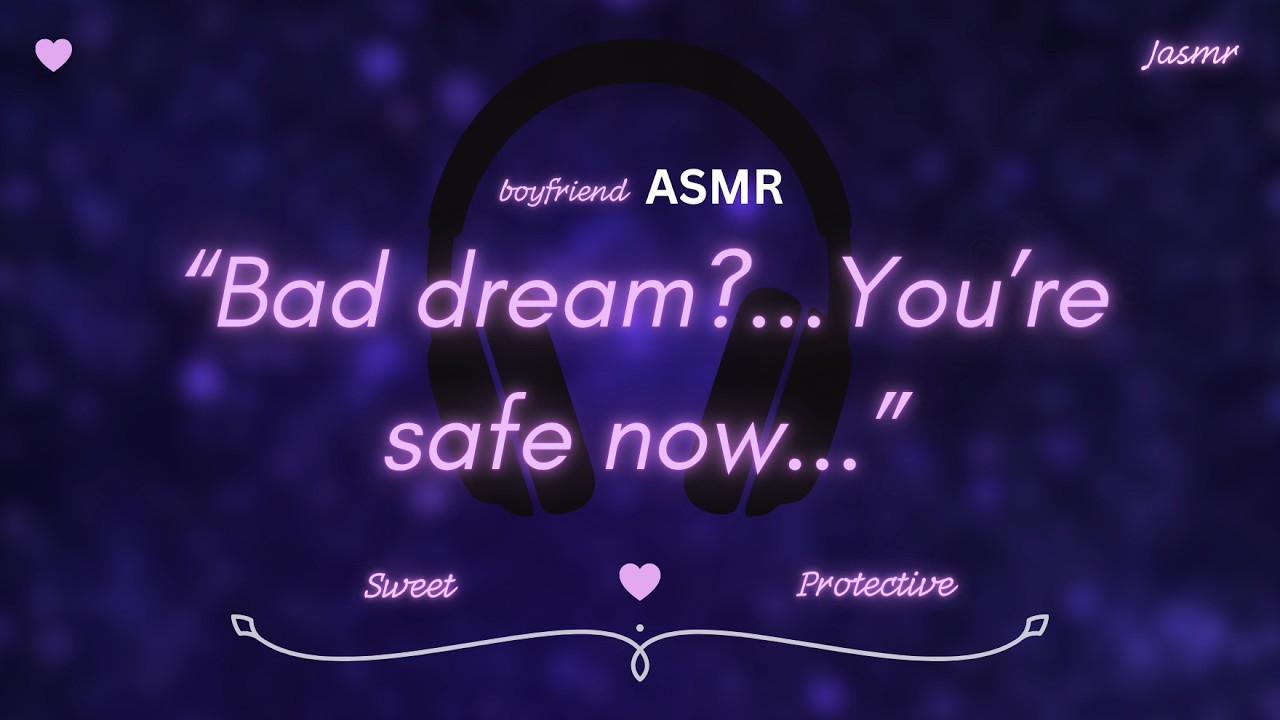 Bad Dream? Come Here… You’re Safe Now 💛(Boyfriend Comfort ASMR) 