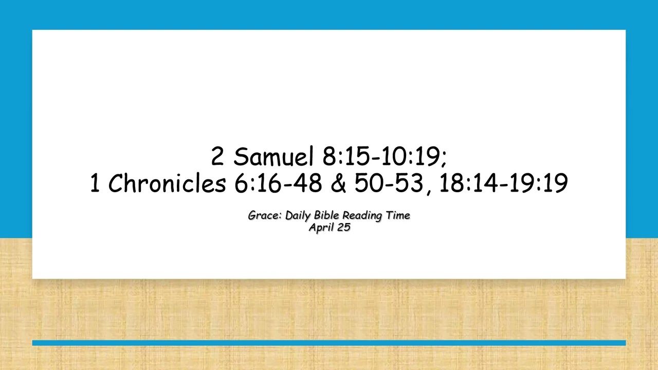 April 25 - 2 Samuel 8:15-10:19; 1 Chronicles 6:16-48 & 50-53, 18:14-19:19