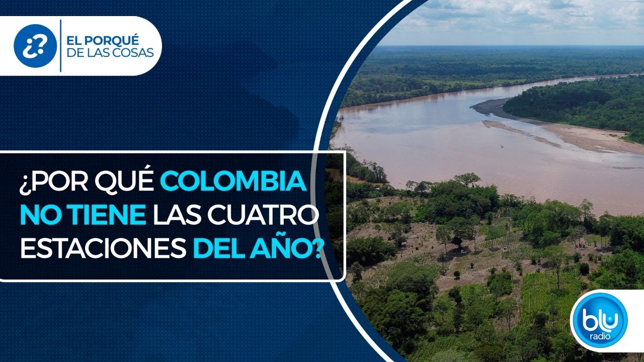 Colombia es uno de los tantos países en donde no hay cuatro estaciones al año, ¿a qué se debe esto?