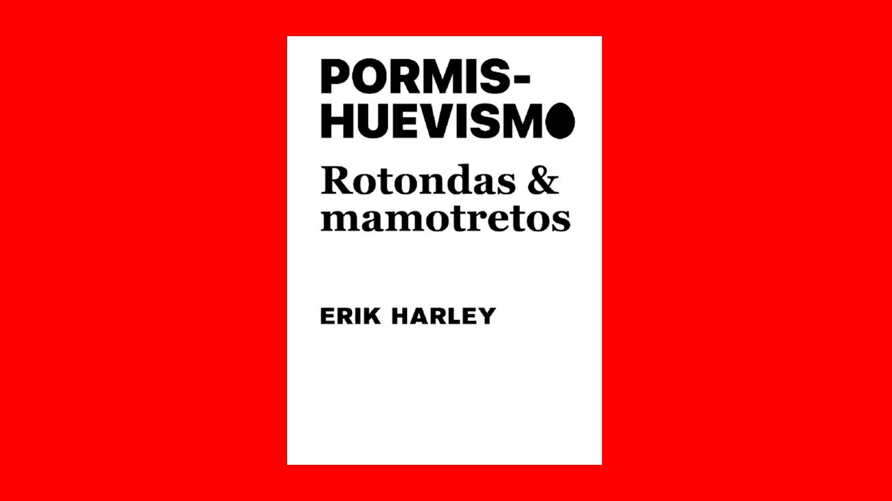 Pormishuevismo. Rotondas & mamotretos
de Erik Harley